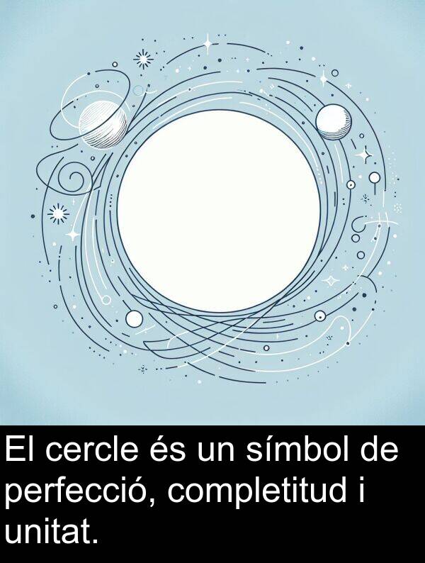 perfecció: El cercle és un símbol de perfecció, completitud i unitat.