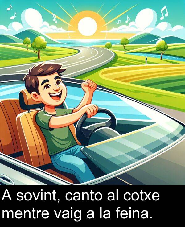 canto: A sovint, canto al cotxe mentre vaig a la feina.