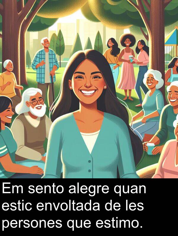envoltada: Em sento alegre quan estic envoltada de les persones que estimo.