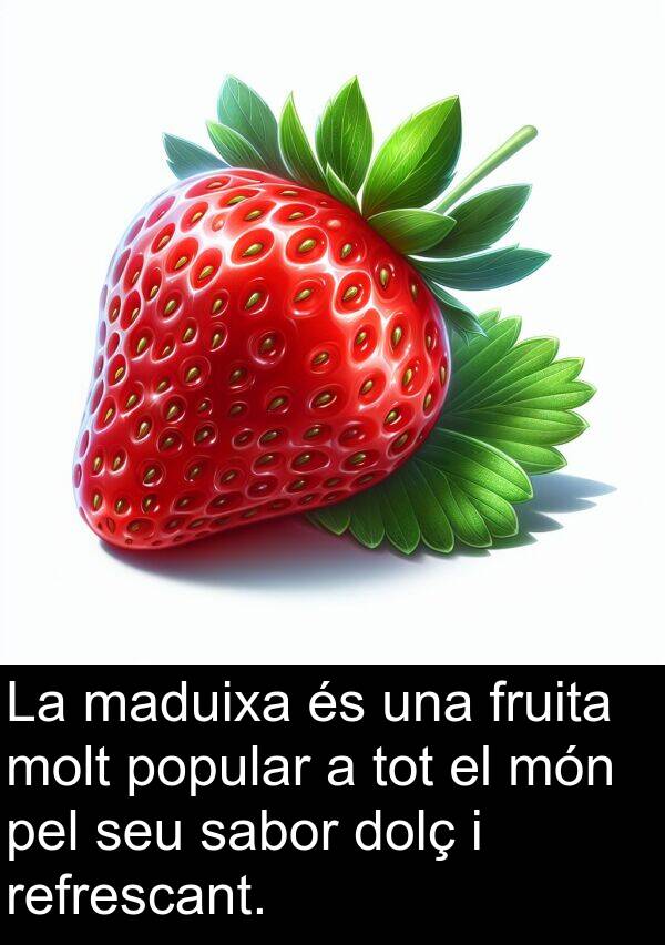 sabor: La maduixa és una fruita molt popular a tot el món pel seu sabor dolç i refrescant.