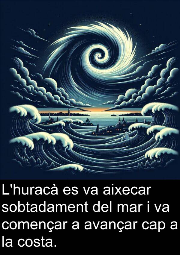costa: L'huracà es va aixecar sobtadament del mar i va començar a avançar cap a la costa.