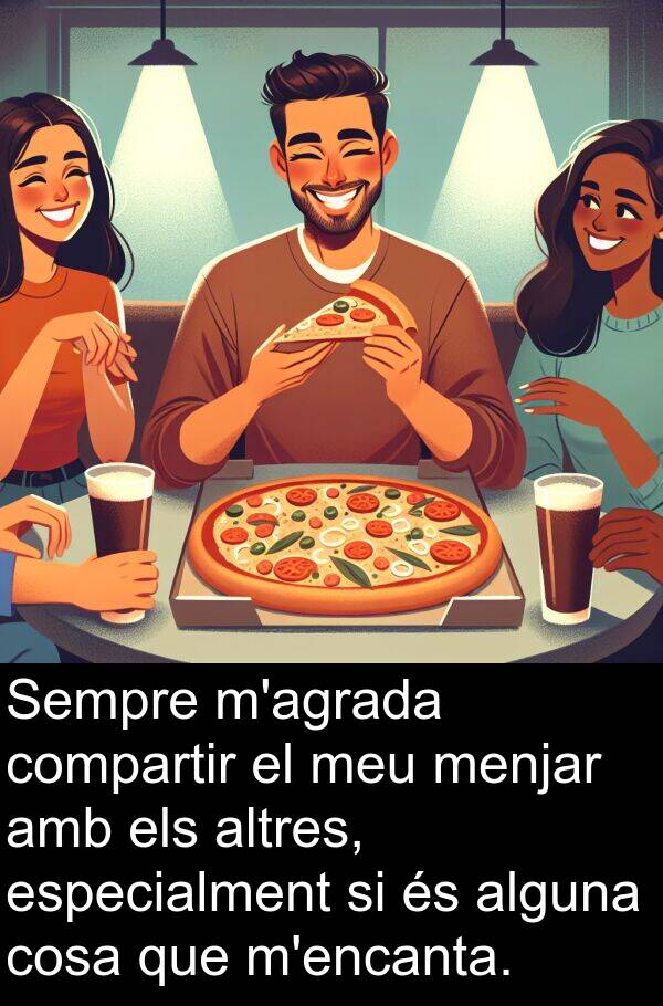 compartir: Sempre m'agrada compartir el meu menjar amb els altres, especialment si és alguna cosa que m'encanta.