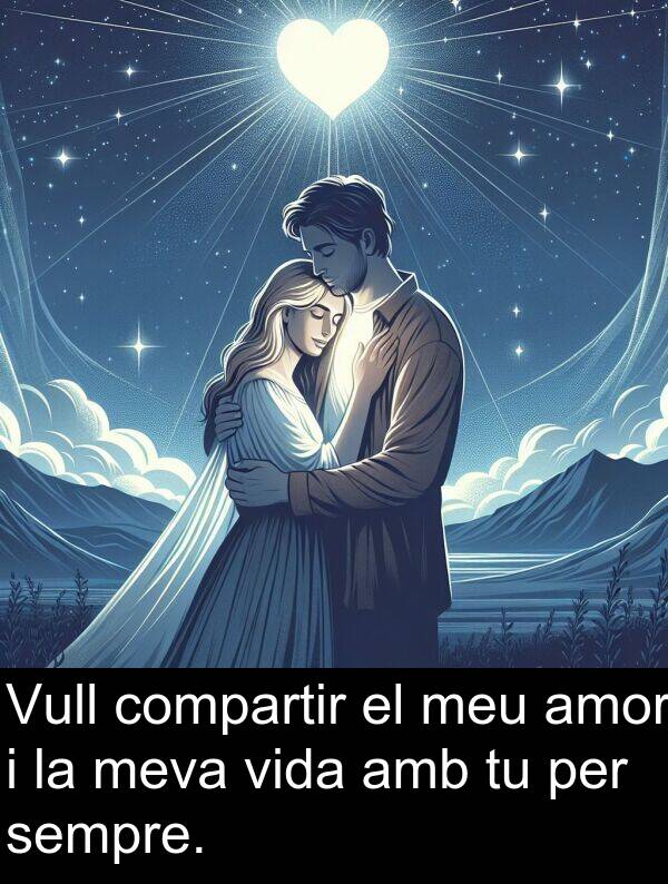 amor: Vull compartir el meu amor i la meva vida amb tu per sempre.