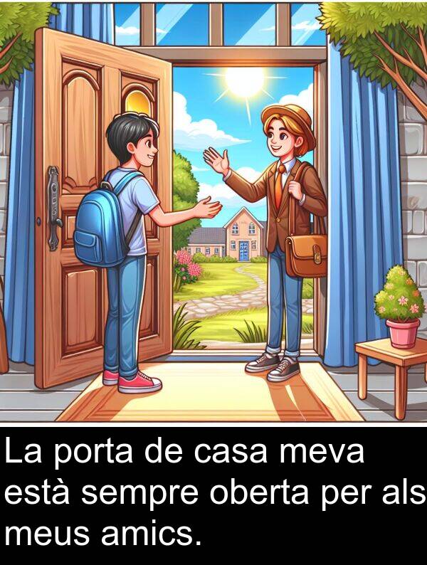 amics: La porta de casa meva està sempre oberta per als meus amics.