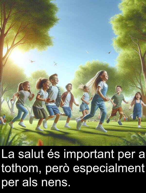 nens: La salut és important per a tothom, però especialment per als nens.