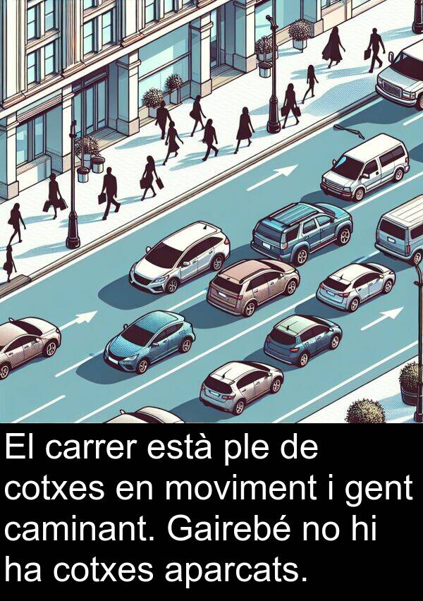 caminant: El carrer està ple de cotxes en moviment i gent caminant. Gairebé no hi ha cotxes aparcats.