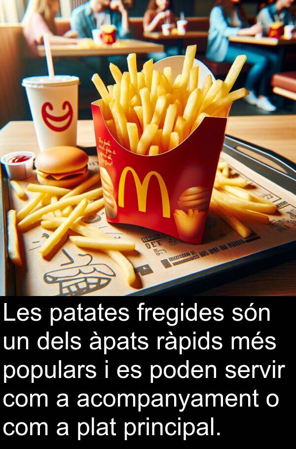 poden: Les patates fregides són un dels àpats ràpids més populars i es poden servir com a acompanyament o com a plat principal.