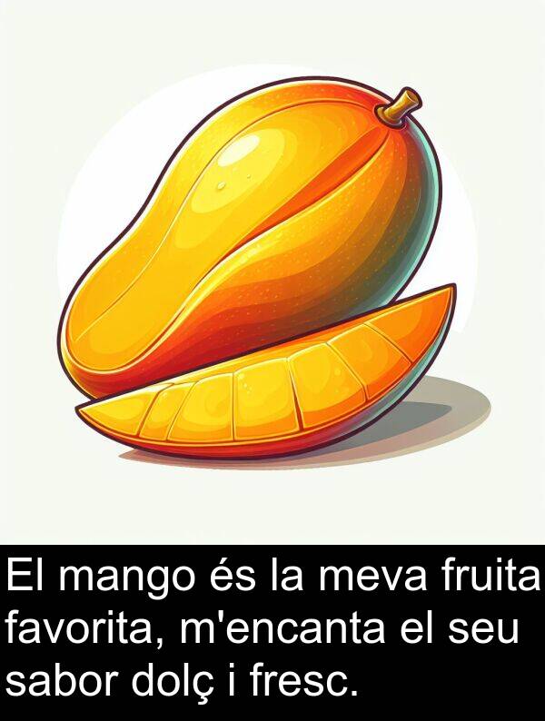 favorita: El mango és la meva fruita favorita, m'encanta el seu sabor dolç i fresc.