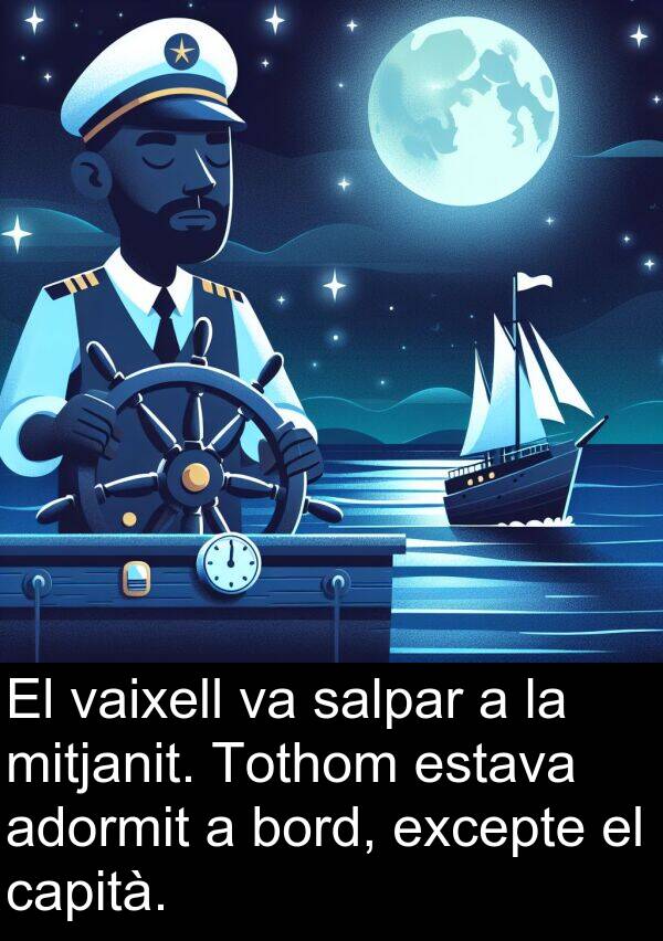 salpar: El vaixell va salpar a la mitjanit. Tothom estava adormit a bord, excepte el capità.