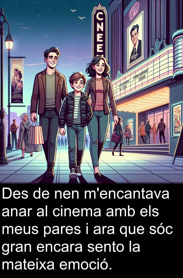 emoció: Des de nen m'encantava anar al cinema amb els meus pares i ara que sóc gran encara sento la mateixa emoció.