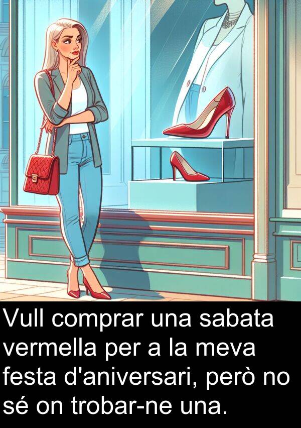 festa: Vull comprar una sabata vermella per a la meva festa d'aniversari, però no sé on trobar-ne una.