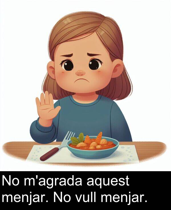 vull: No m'agrada aquest menjar. No vull menjar.