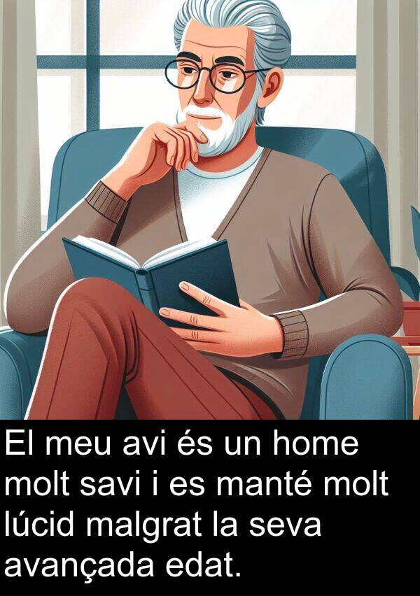 edat: El meu avi és un home molt savi i es manté molt lúcid malgrat la seva avançada edat.