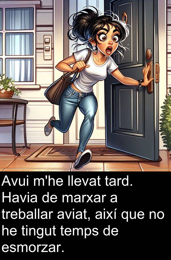 llevat: Avui m'he llevat tard. Havia de marxar a treballar aviat, així que no he tingut temps de esmorzar.