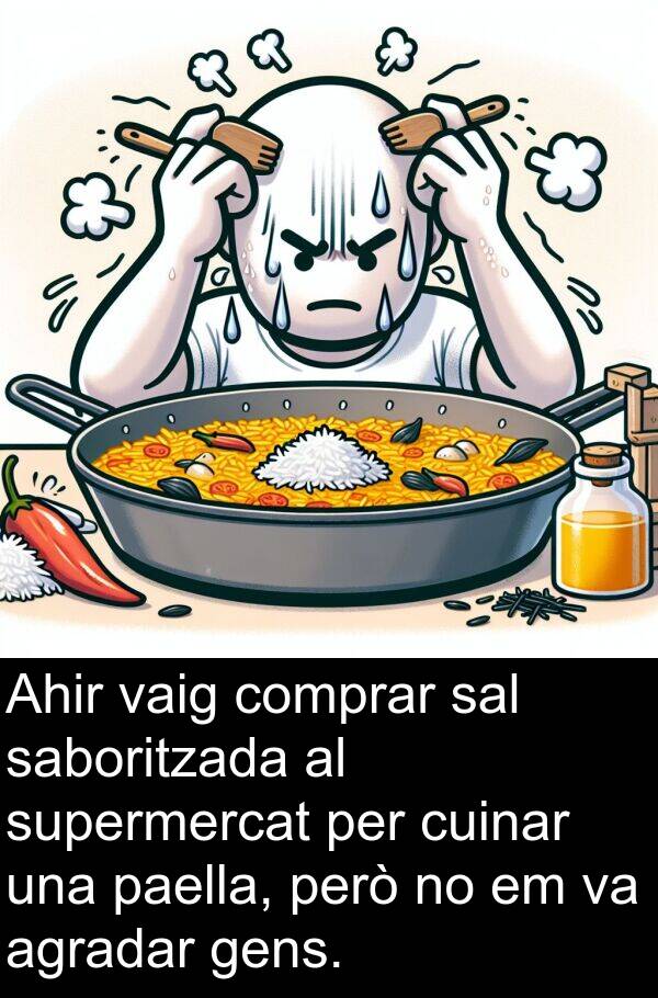sal: Ahir vaig comprar sal saboritzada al supermercat per cuinar una paella, però no em va agradar gens.
