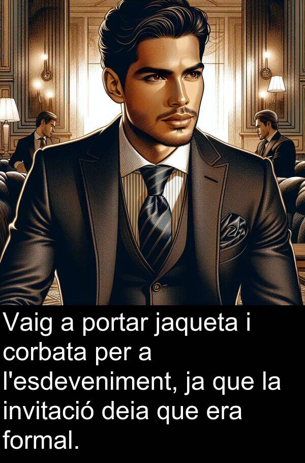 formal: Vaig a portar jaqueta i corbata per a l'esdeveniment, ja que la invitació deia que era formal.