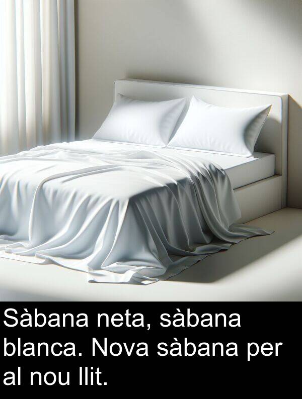 neta: Sàbana neta, sàbana blanca. Nova sàbana per al nou llit.