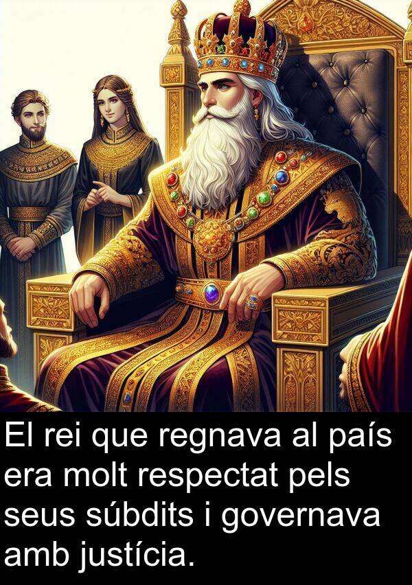 pels: El rei que regnava al país era molt respectat pels seus súbdits i governava amb justícia.