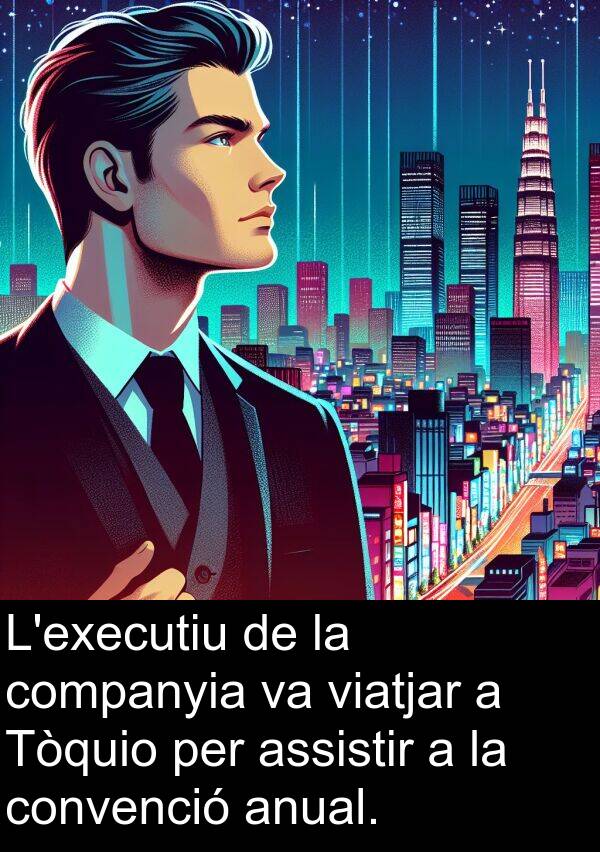 companyia: L'executiu de la companyia va viatjar a Tòquio per assistir a la convenció anual.