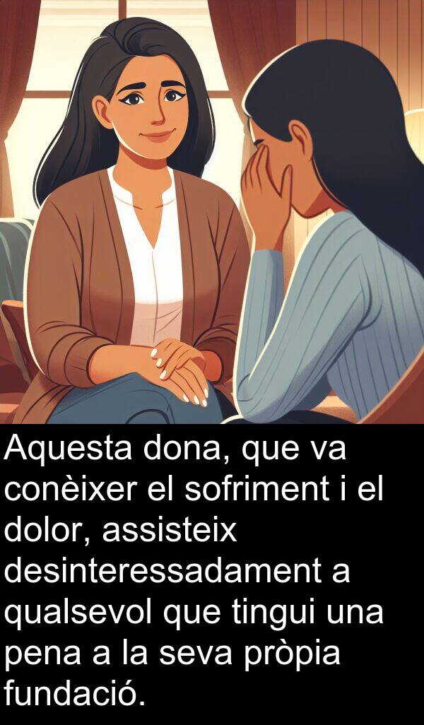 pena: Aquesta dona, que va conèixer el sofriment i el dolor, assisteix desinteressadament a qualsevol que tingui una pena a la seva pròpia fundació.