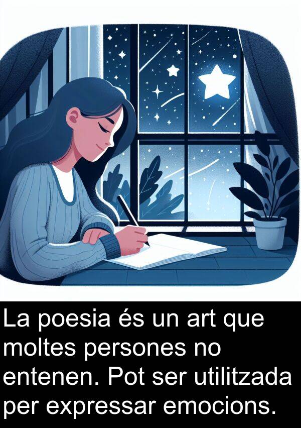 entenen: La poesia és un art que moltes persones no entenen. Pot ser utilitzada per expressar emocions.