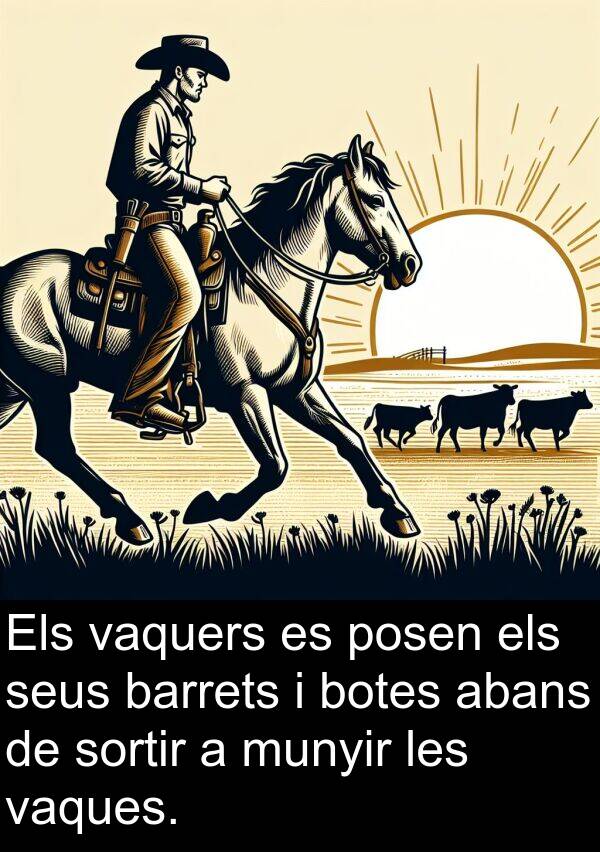 sortir: Els vaquers es posen els seus barrets i botes abans de sortir a munyir les vaques.