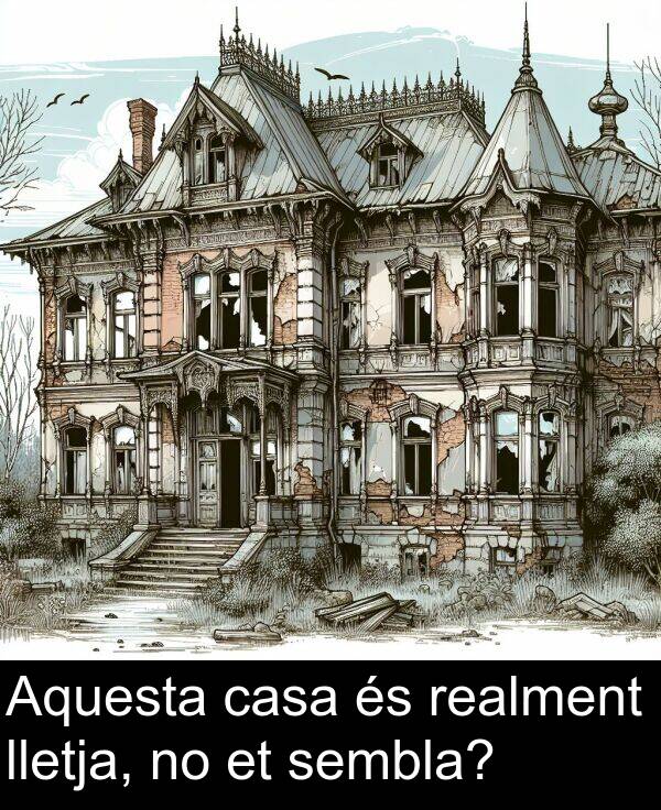 casa: Aquesta casa és realment lletja, no et sembla?