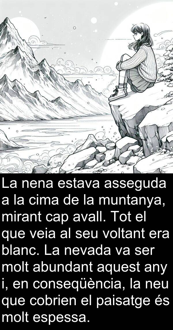 muntanya: La nena estava asseguda a la cima de la muntanya, mirant cap avall. Tot el que veia al seu voltant era blanc. La nevada va ser molt abundant aquest any i, en conseqüència, la neu que cobrien el paisatge és molt espessa.