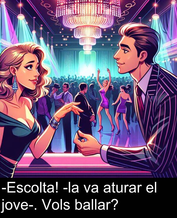 jove: -Escolta! -la va aturar el jove-. Vols ballar?