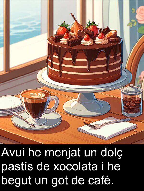 cafè: Avui he menjat un dolç pastís de xocolata i he begut un got de cafè.
