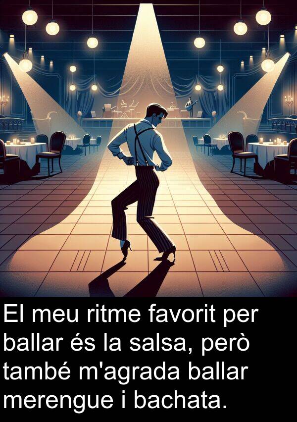 també: El meu ritme favorit per ballar és la salsa, però també m'agrada ballar merengue i bachata.