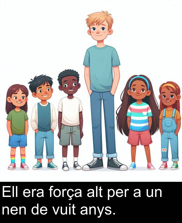 força: Ell era força alt per a un nen de vuit anys.