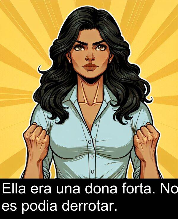 podia: Ella era una dona forta. No es podia derrotar.
