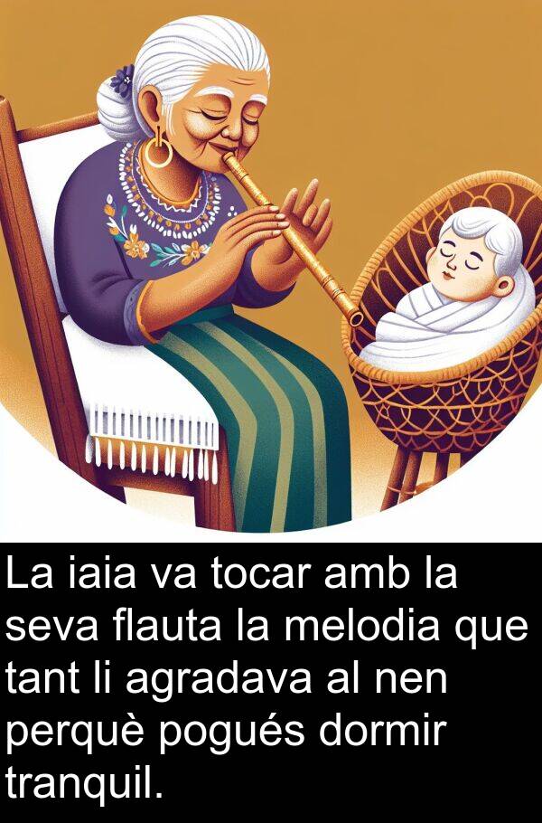 tant: La iaia va tocar amb la seva flauta la melodia que tant li agradava al nen perquè pogués dormir tranquil.