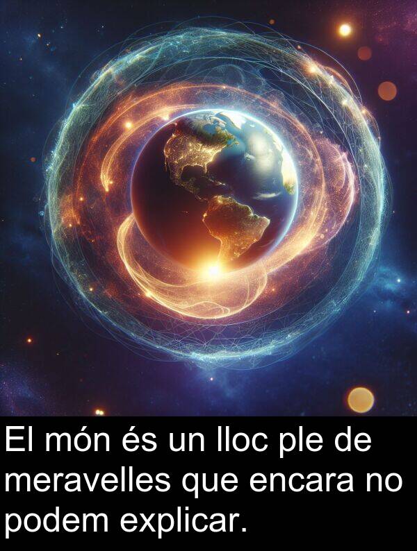 explicar: El món és un lloc ple de meravelles que encara no podem explicar.