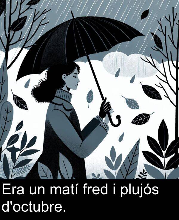 fred: Era un matí fred i plujós d'octubre.