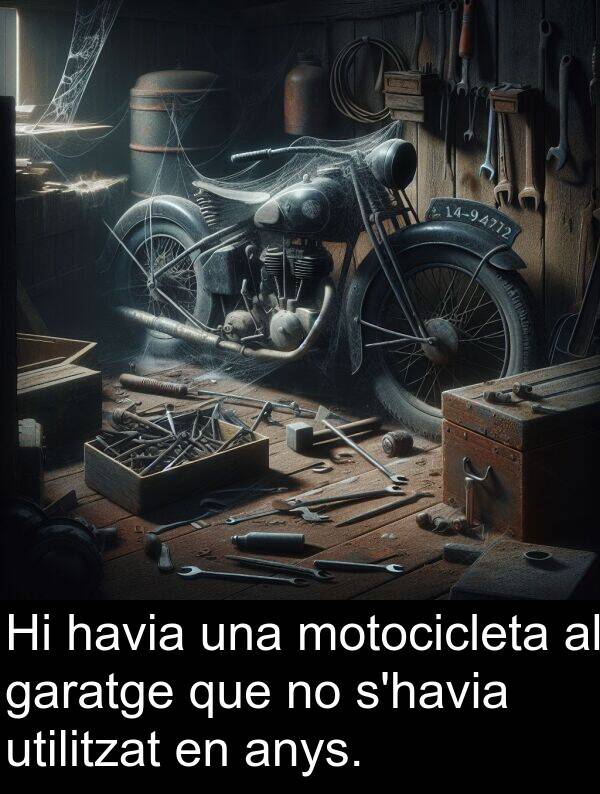 havia: Hi havia una motocicleta al garatge que no s'havia utilitzat en anys.