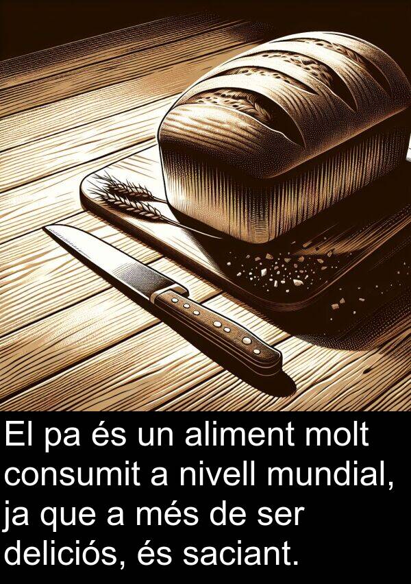 nivell: El pa és un aliment molt consumit a nivell mundial, ja que a més de ser deliciós, és saciant.