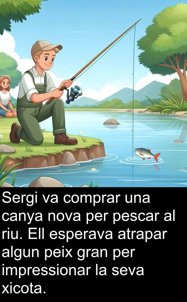 impressionar: Sergi va comprar una canya nova per pescar al riu. Ell esperava atrapar algun peix gran per impressionar la seva xicota.
