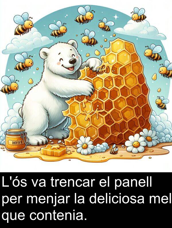 trencar: L'ós va trencar el panell per menjar la deliciosa mel que contenia.