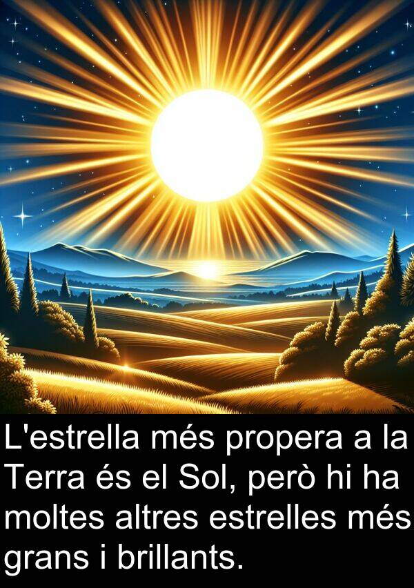 brillants: L'estrella més propera a la Terra és el Sol, però hi ha moltes altres estrelles més grans i brillants.