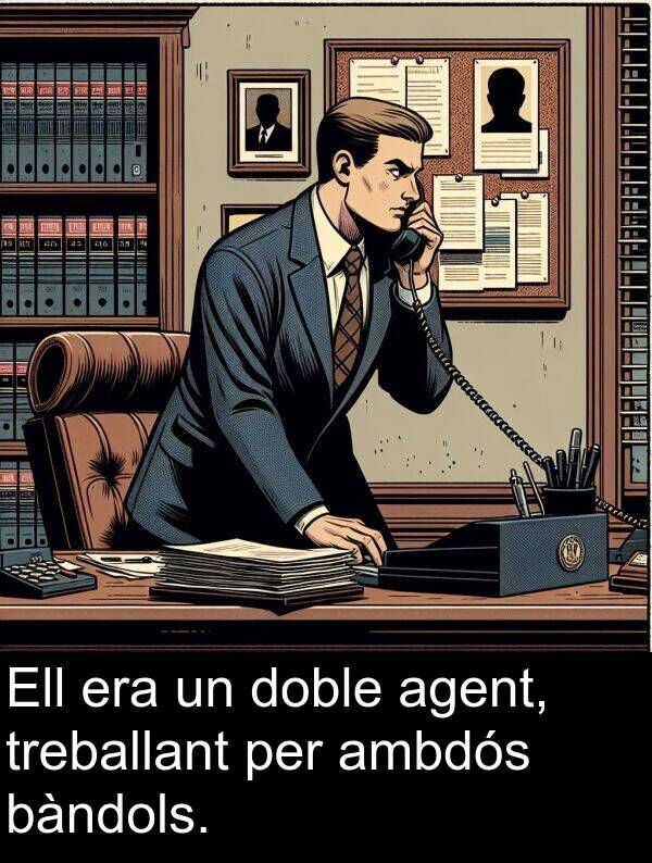 treballant: Ell era un doble agent, treballant per ambdós bàndols.