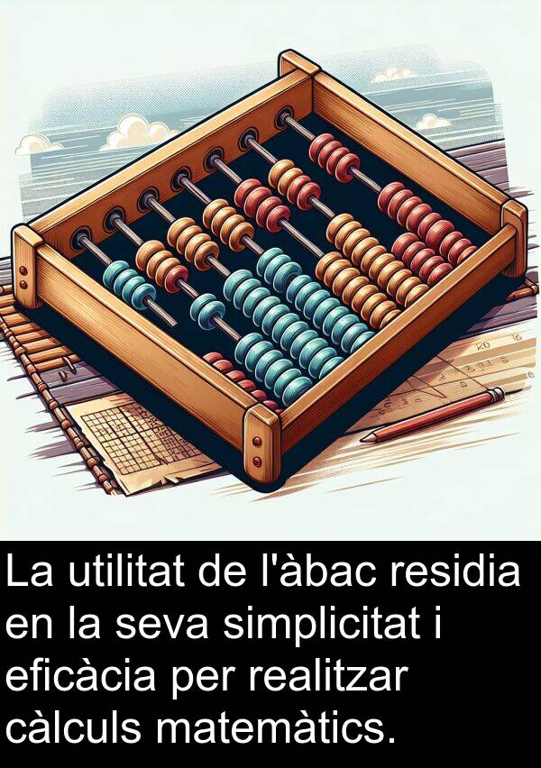 càlculs: La utilitat de l'àbac residia en la seva simplicitat i eficàcia per realitzar càlculs matemàtics.
