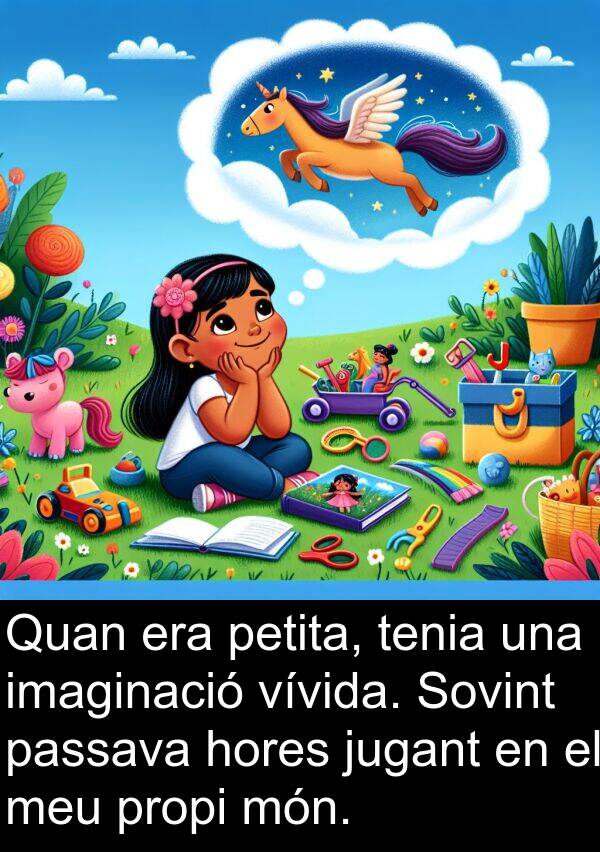 jugant: Quan era petita, tenia una imaginació vívida. Sovint passava hores jugant en el meu propi món.