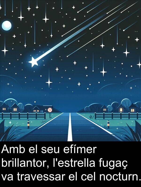 brillantor: Amb el seu efímer brillantor, l'estrella fugaç va travessar el cel nocturn.