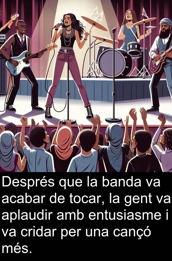 cançó: Després que la banda va acabar de tocar, la gent va aplaudir amb entusiasme i va cridar per una cançó més.