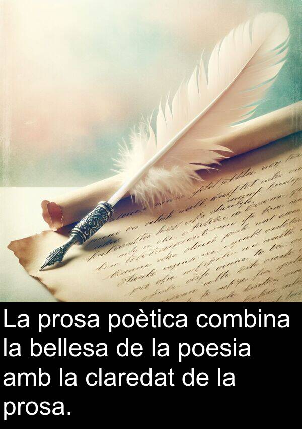 poètica: La prosa poètica combina la bellesa de la poesia amb la claredat de la prosa.