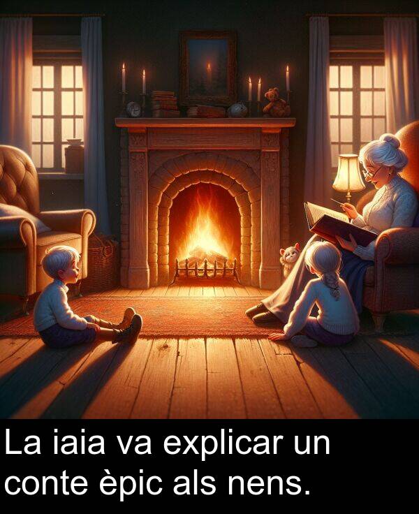 explicar: La iaia va explicar un conte èpic als nens.