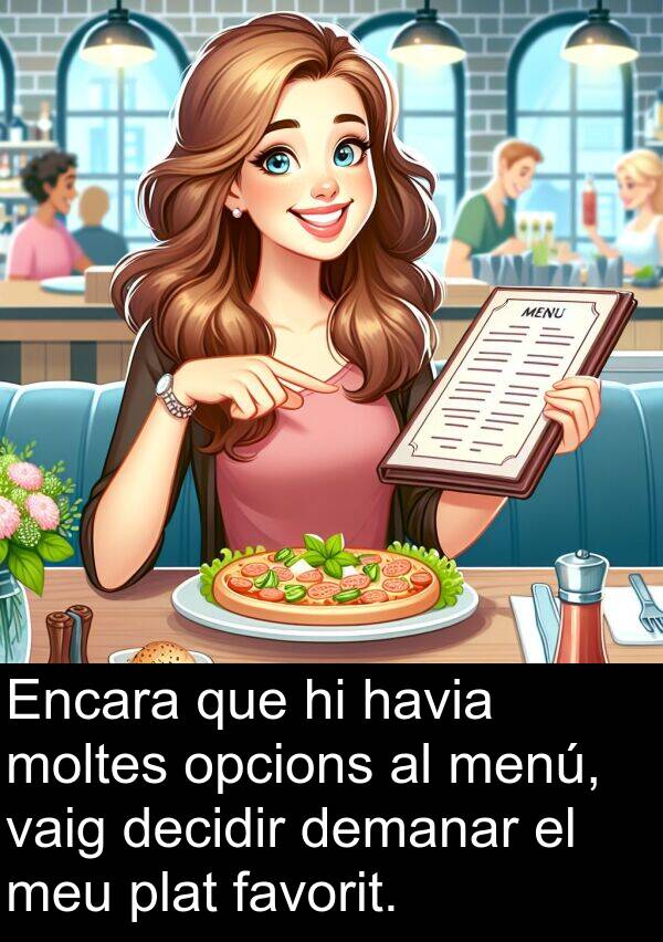 decidir: Encara que hi havia moltes opcions al menú, vaig decidir demanar el meu plat favorit.