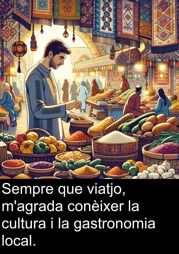 viatjo: Sempre que viatjo, m'agrada conèixer la cultura i la gastronomia local.